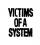 Victims of a System